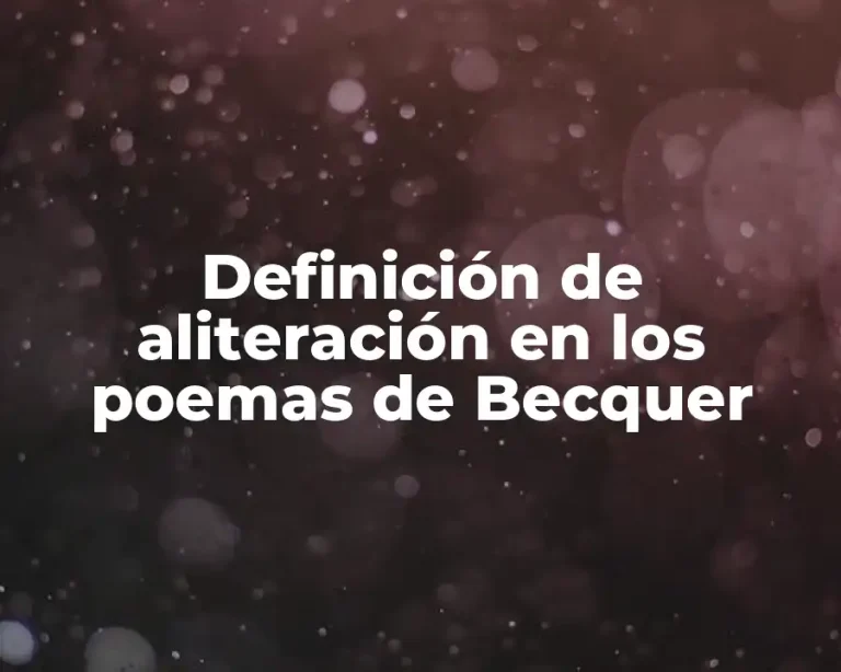 Definición de aliteración en los poemas de Becquer