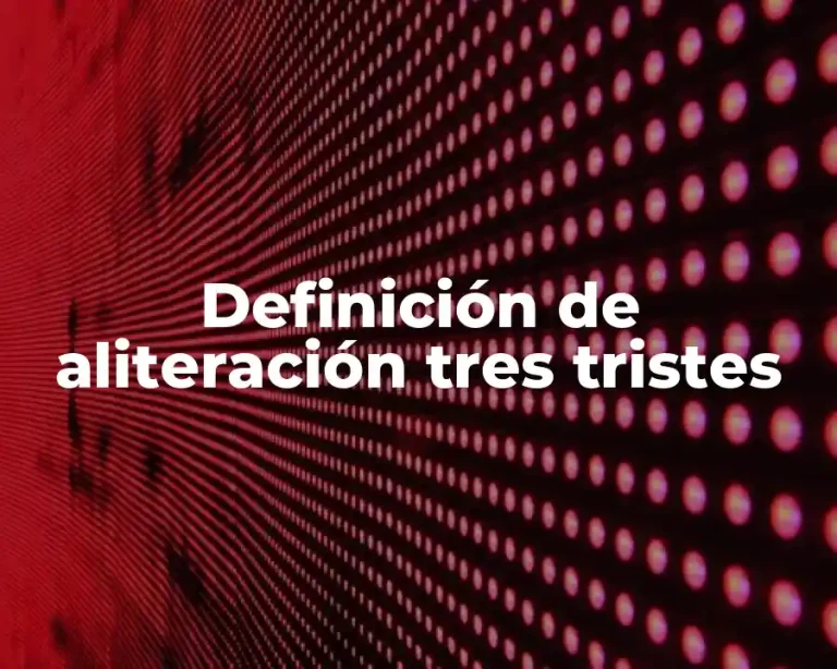 Definición de aliteración tres tristes