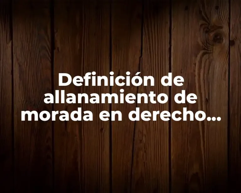 Definición de allanamiento de morada en derecho penal