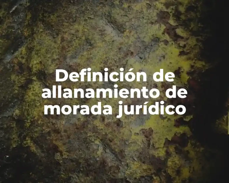 Definición de allanamiento de morada jurídico