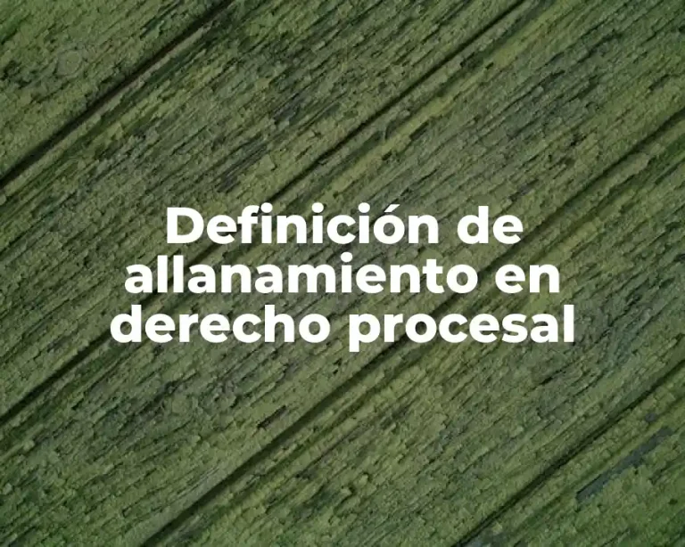 Definición de allanamiento en derecho procesal