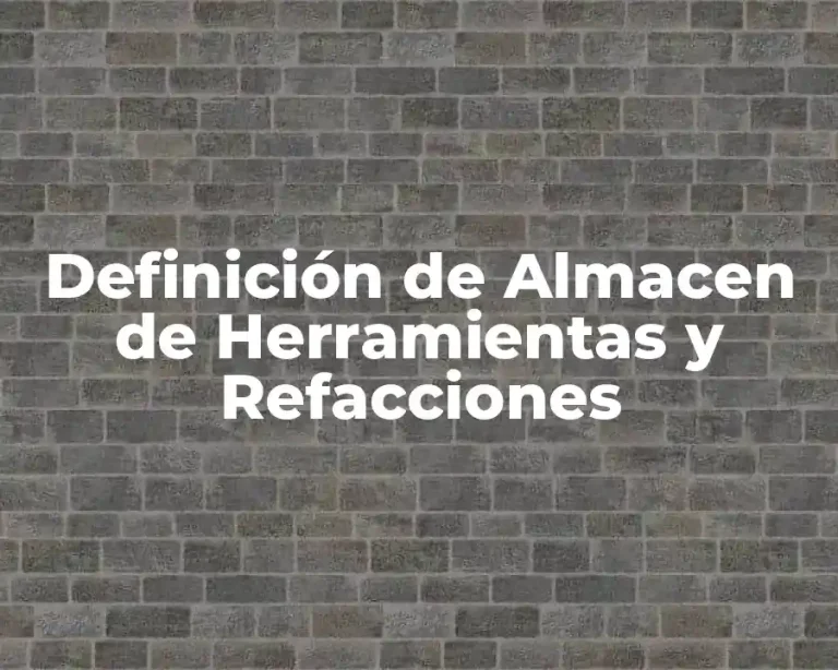 Definición de Almacen de Herramientas y Refacciones
