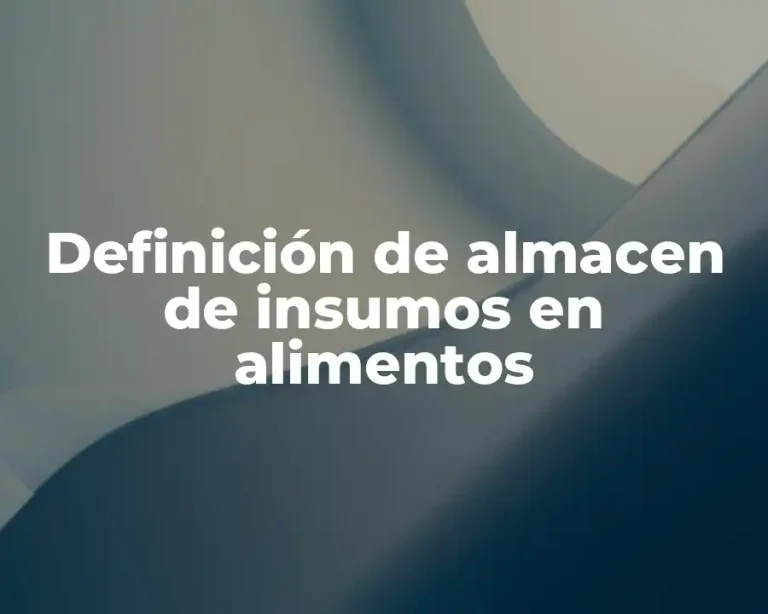 Definición de almacen de insumos en alimentos