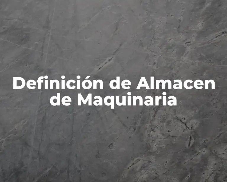 Definición de Almacen de Maquinaria
