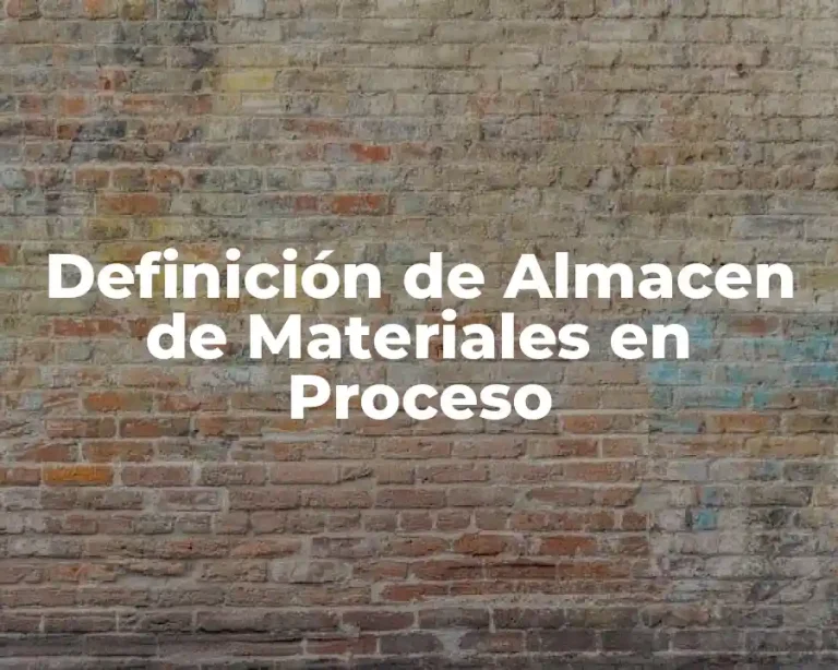 Definición de Almacen de Materiales en Proceso