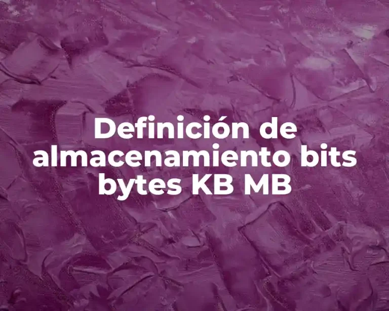 Definición de almacenamiento bits bytes KB MB