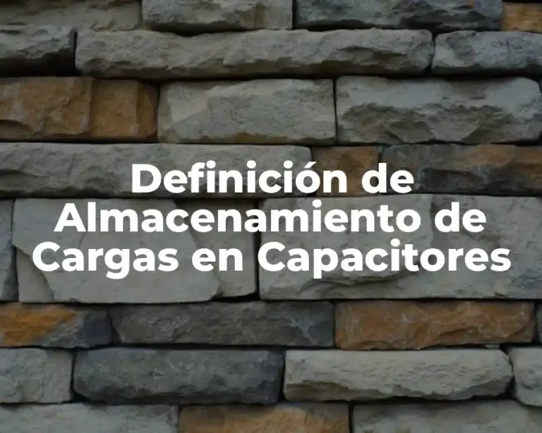 Definición de Almacenamiento de Cargas en Capacitores
