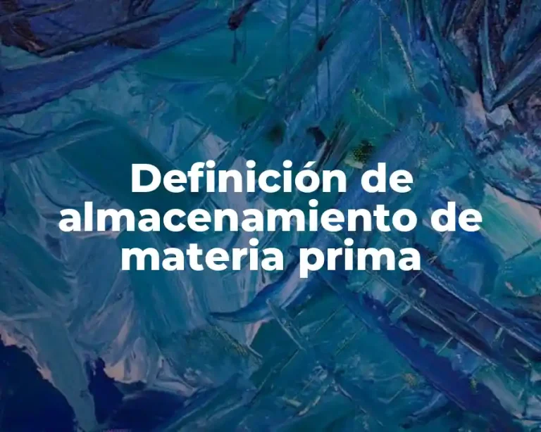 Definición de almacenamiento de materia prima