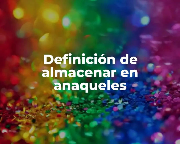Definición de almacenar en anaqueles