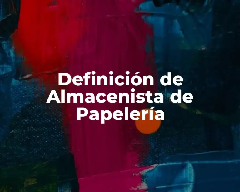 Definición de Almacenista de Papelería