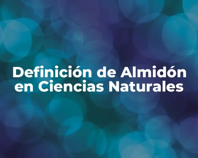 Definición de Almidón en Ciencias Naturales