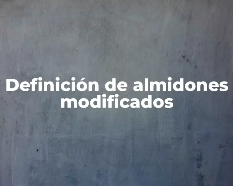 Definición de almidones modificados