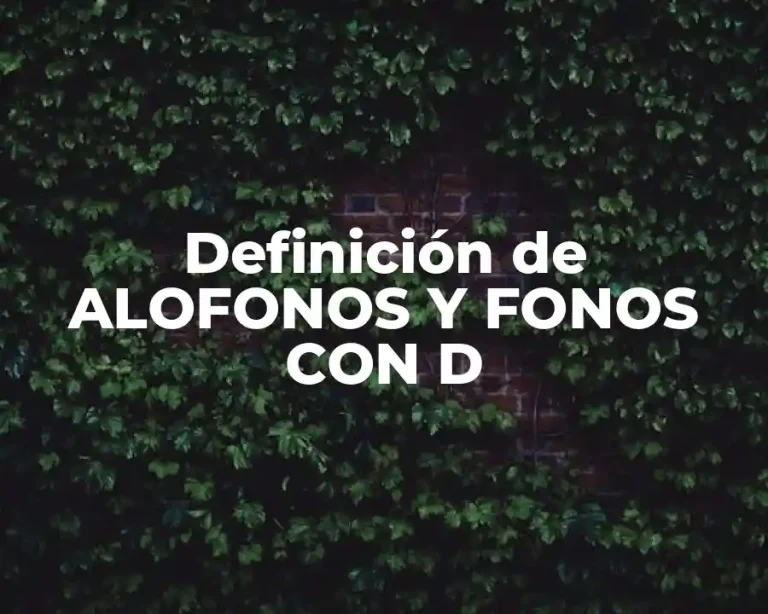 Definición de ALOFONOS Y FONOS CON D
