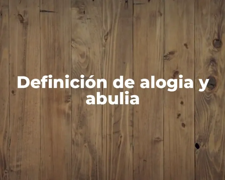 Definición de alogia y abulia