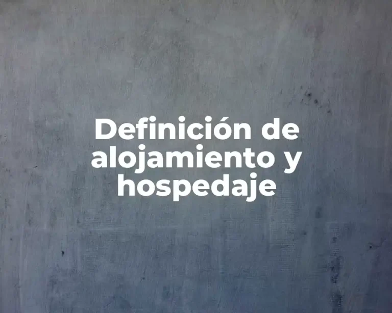 Definición de alojamiento y hospedaje