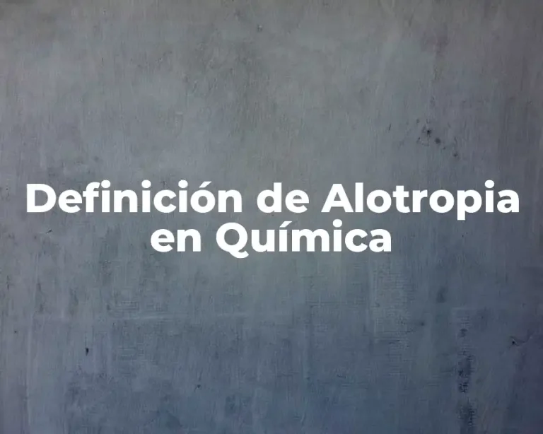 Definición de Alotropia en Química
