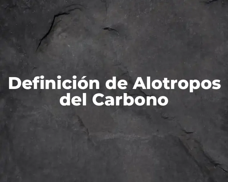 Definición de Alotropos del Carbono