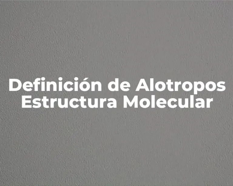 Definición de Alotropos Estructura Molecular