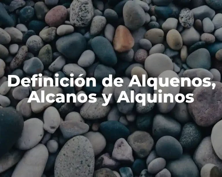 Definición de Alquenos, Alcanos y Alquinos