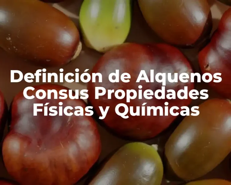 Definición de Alquenos Consus Propiedades Físicas y Químicas