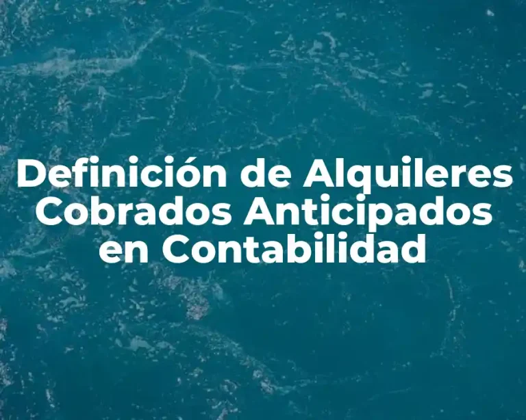 Definición de Alquileres Cobrados Anticipados en Contabilidad