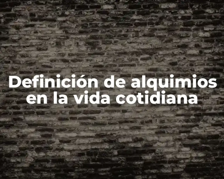 Definición de alquimios en la vida cotidiana