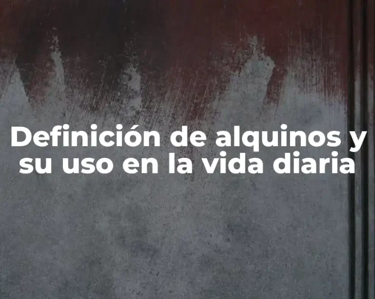 Definición de alquinos y su uso en la vida diaria