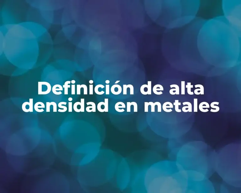 Definición de alta densidad en metales
