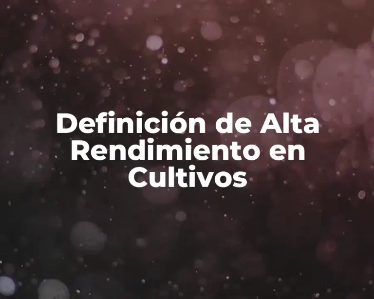 Definición de Alta Rendimiento en Cultivos