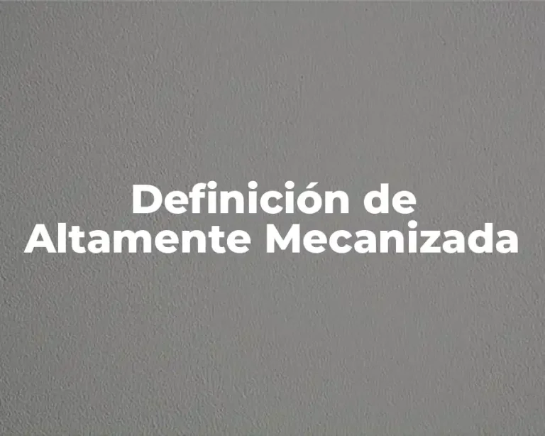 Definición de Altamente Mecanizada