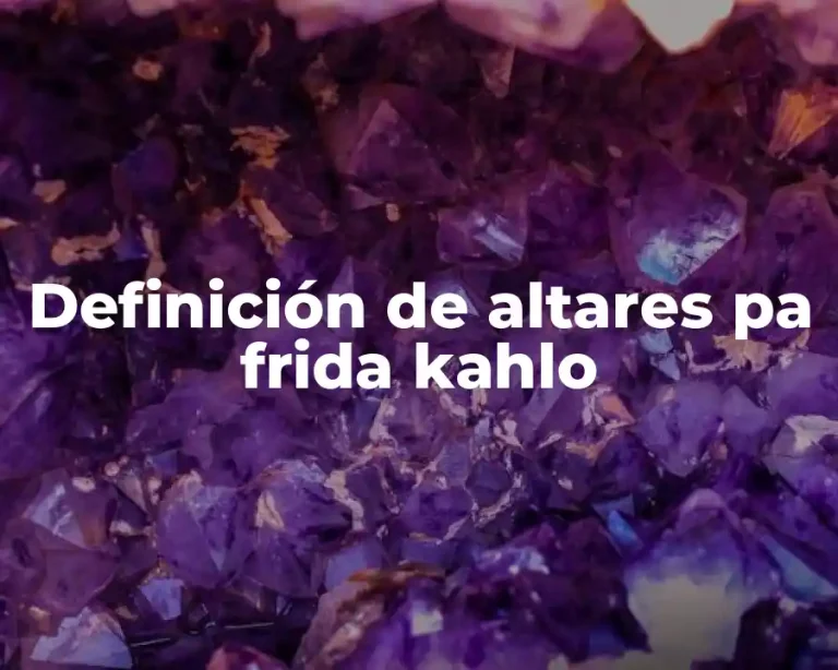 Definición de altares pa frida kahlo