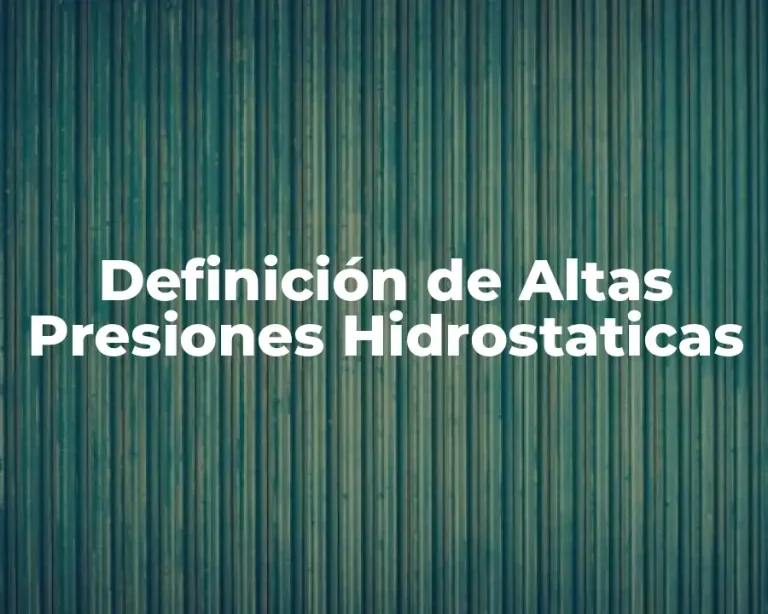 Definición de Altas Presiones Hidrostaticas
