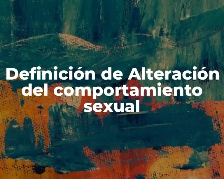 Definición de Alteración del comportamiento sexual