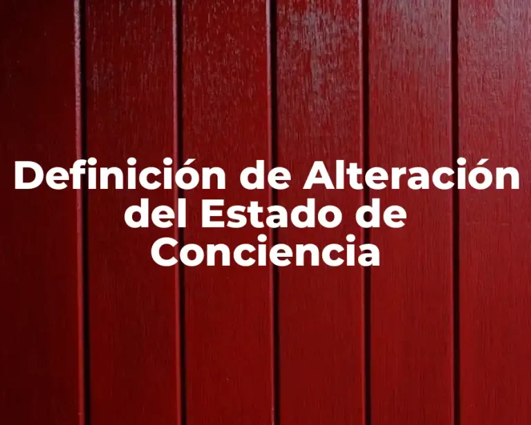 Definición de Alteración del Estado de Conciencia