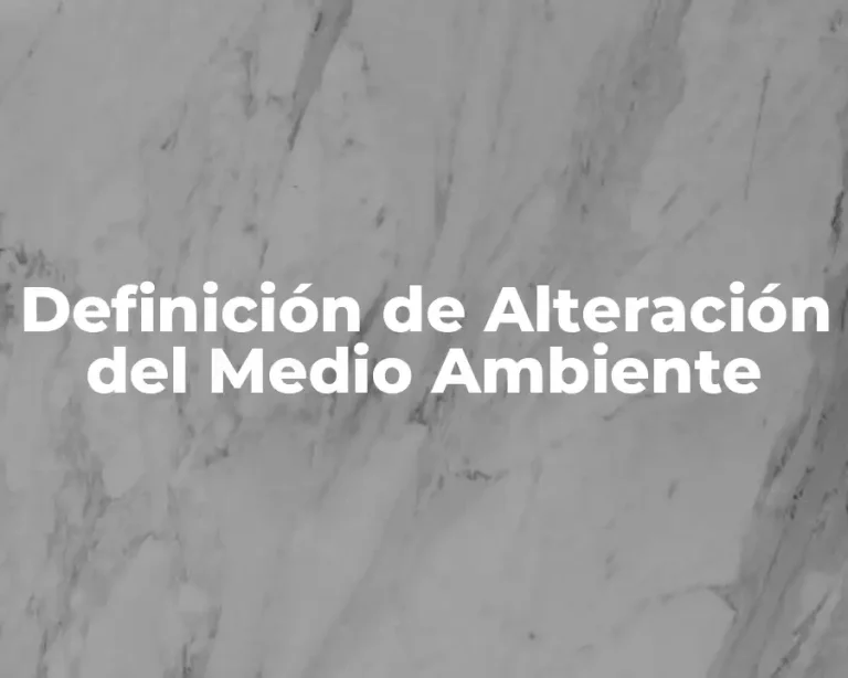 Definición de Alteración del Medio Ambiente