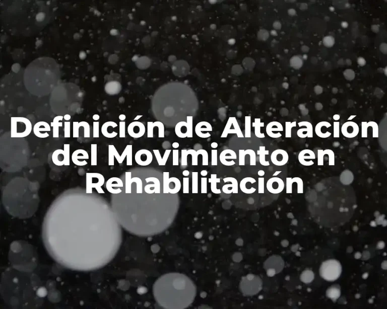 Definición de Alteración del Movimiento en Rehabilitación