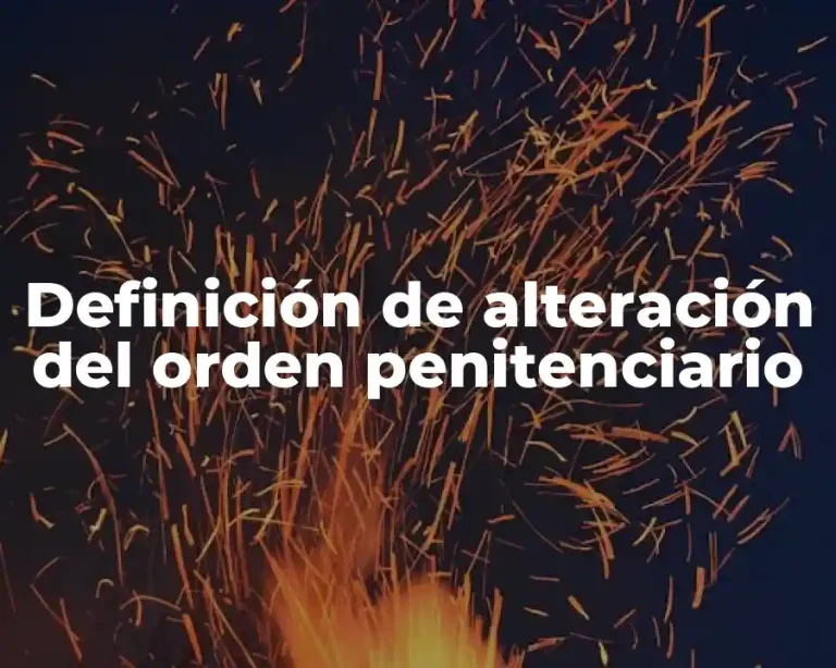 Definición de alteración del orden penitenciario