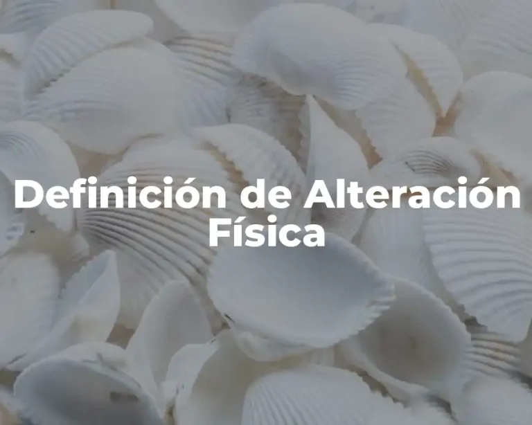 Definición de Alteración Física