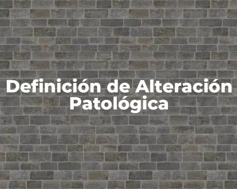 Definición de Alteración Patológica