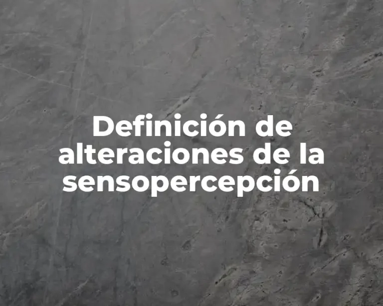 Definición de alteraciones de la sensopercepción