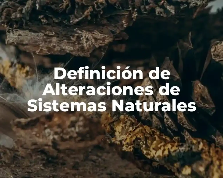 Definición de Alteraciones de Sistemas Naturales