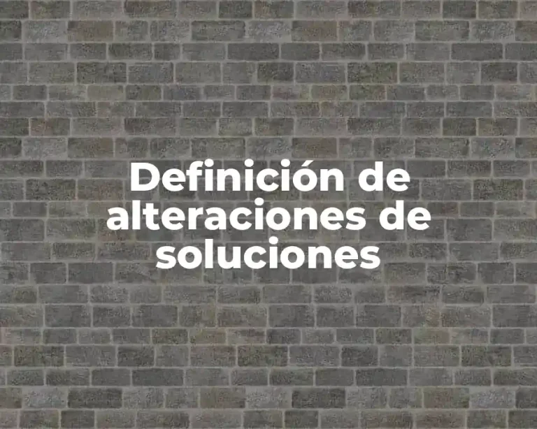 Definición de alteraciones de soluciones
