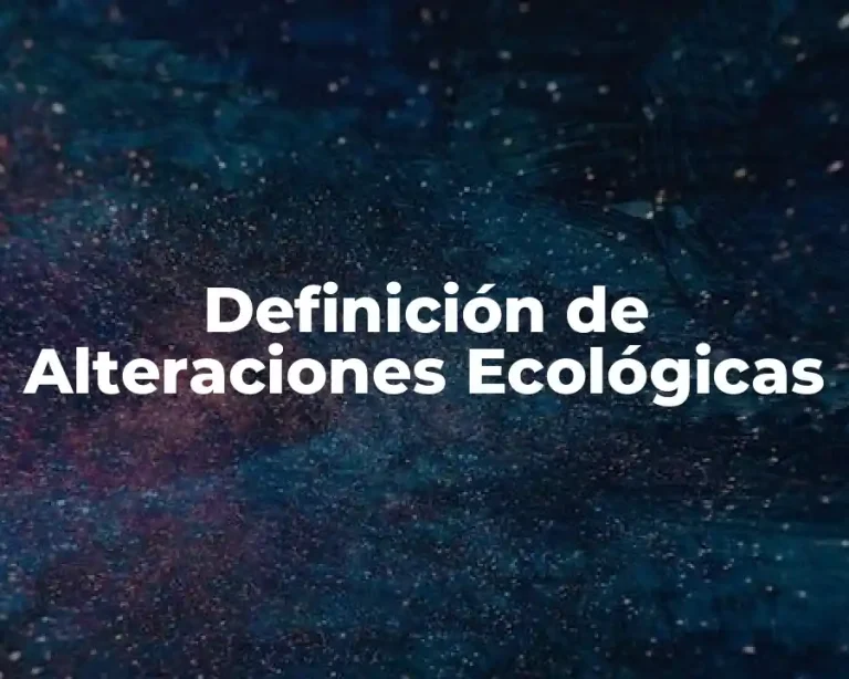Definición de Alteraciones Ecológicas