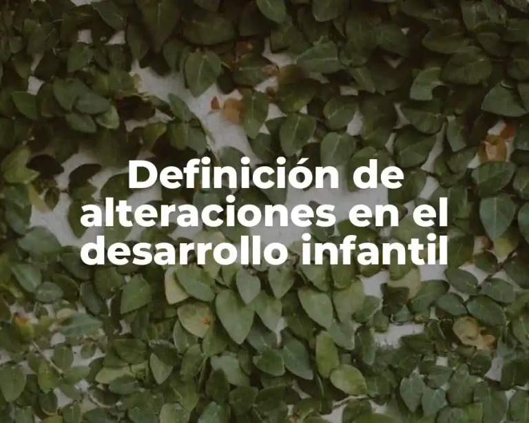 Definición de alteraciones en el desarrollo infantil