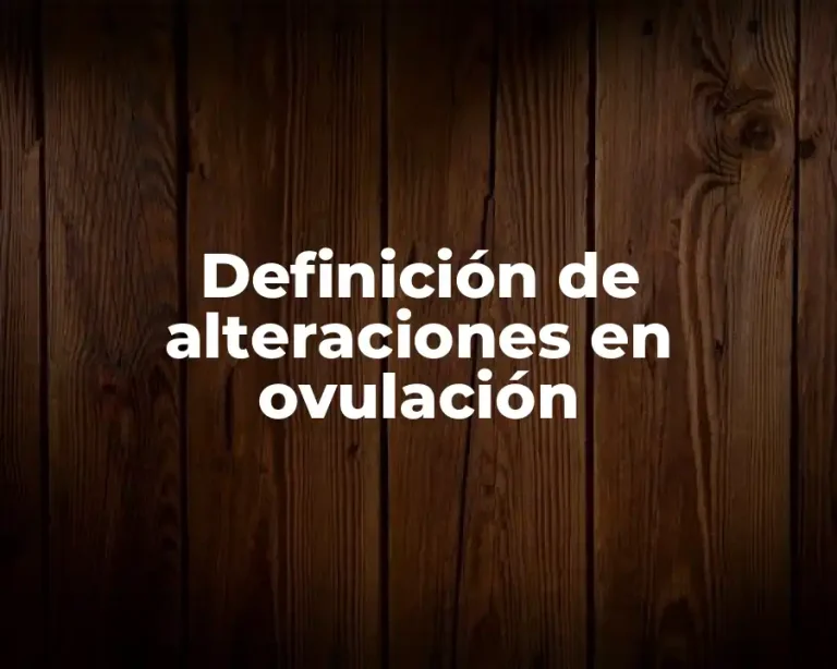 Definición de alteraciones en ovulación