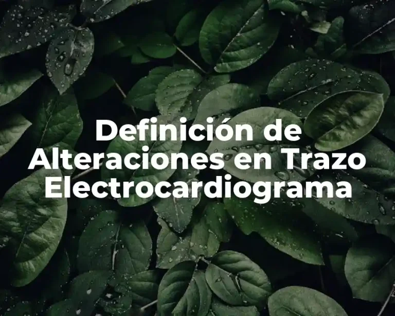 Definición de Alteraciones en Trazo Electrocardiograma