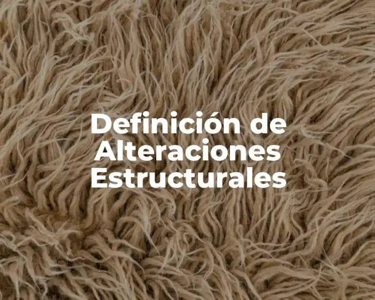 Definición de Alteraciones Estructurales