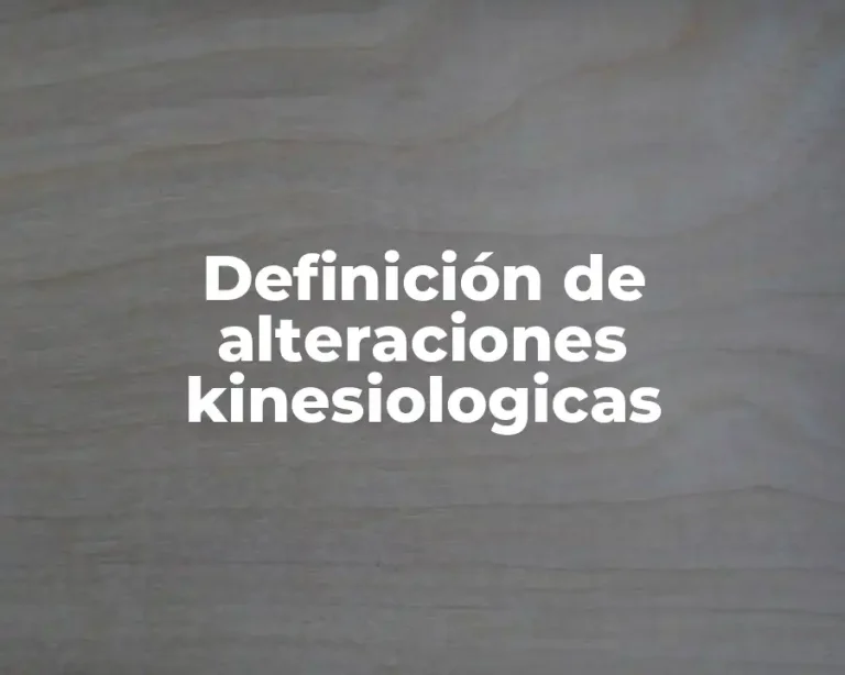 Definición de alteraciones kinesiologicas