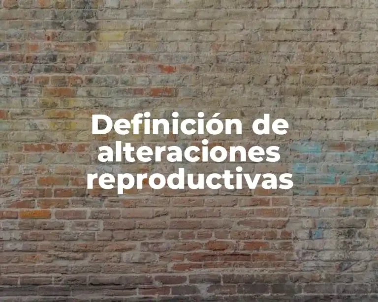 Definición de alteraciones reproductivas