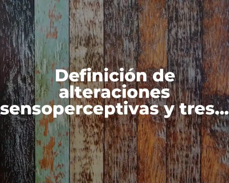 Definición de alteraciones sensoperceptivas y tres alteraciones motoras